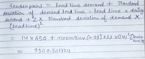 Reoden paint = lead time demand + Standard denialion af demand lead time = lead lime x daily demand + Źx Standard devialion a