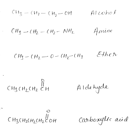 CH₂ - CH₂ - CH₂-OH Alcohol CH₂ - CH2 - CH₂ - NH₂ Amine CH₂ - CH₂ - 0-CH₂-CH3 Ether CH3 CH2 CH2 CH Aldehyde CH2CHhehem bom car