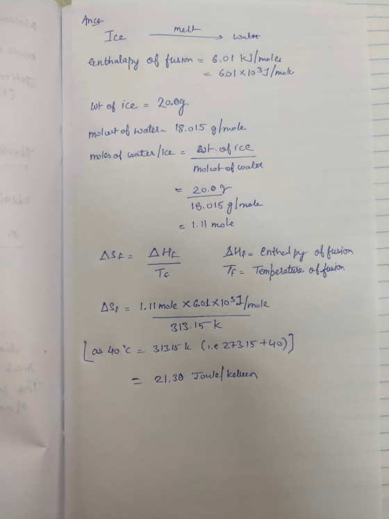 melt Ance Ice - water enthalapy of fusion = 6,01 kJ/moles = 6,01 x 1037 / mole wt of ice = 2000g. molut of water - 18.015 g/m