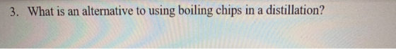 3. What is an alternative to using boiling chips in a distillation?