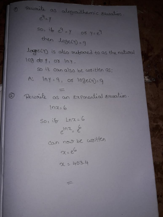 0 Rewrite as calogarithamic zauation. so, it e = y or y=09 then loge (Y) = 9 loge (4) is also referred to as the natural log