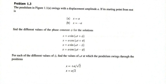 Problem 1.3 The pendulum in Figure 1.1(a) swings with a displacement amplitude a. If its starting point from rest is (a) r=a