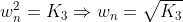 w^{2}_{n}=K_{3}Rightarrow w_{n}=sqrt{K_{3}}