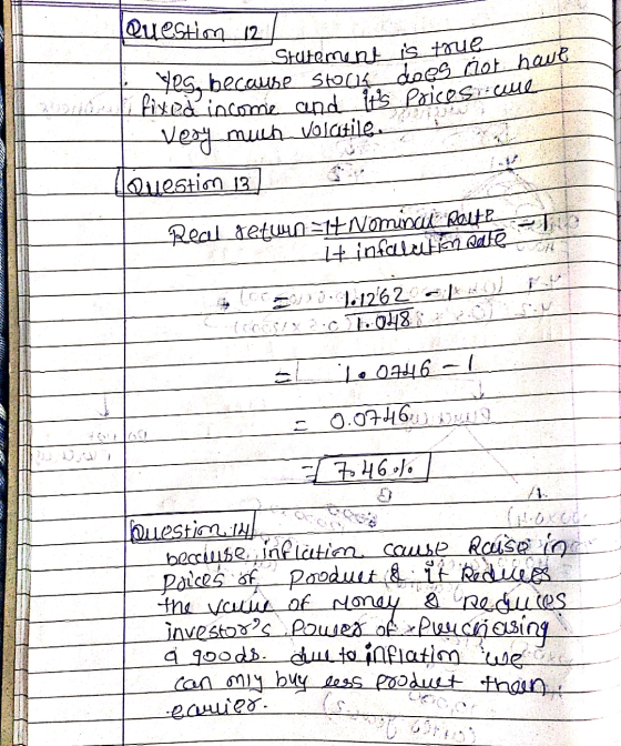 Question 12 Statement is true yes because Stock does not have Fixed income and its Poicesricole Very much volatile Question