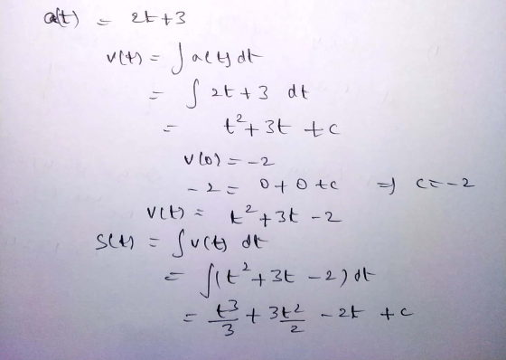 alt) = 2t+3 vetr = Jacly at - S 2t+3 dt = +²+ 3t to vor= -2 -2a ototo I vet) = x² + 34-2 Seth = Sucts are a t² + 3t - 2) at -