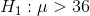 H, :μ> 36