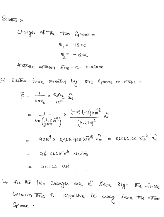 Q) Eleclric -force exertled b ne s Sphere e olher- uwt 6 re (-12) (-18)X10 0e 2. 1% 26666.66 xo an 드 axoX 2962, 962 Xto。aK し> As thi ttoo Charges are een ihen 「cepuisive ce away from枋e oTher pherce