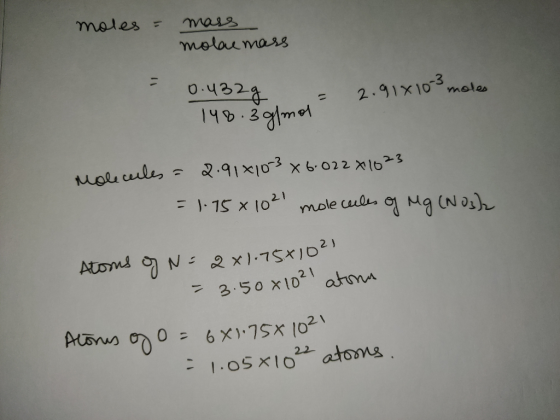 moles = mars molae mars 0.432g = 2.91810-3 moles 148.3 g/mol Molecules = 2.91*103 x 6.02281623 = 1.15 x 1021 molecules of Mg