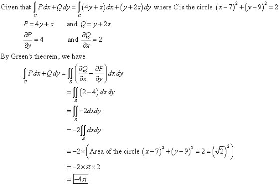 Given that (pdx+Qdy = {(4x+x)dx+(y+2x)dy where Cis the circle (x-7)* +(y=9)* = 2 and Q=y+2x P = 4y+x ЭР = 4 and = 2 By Green