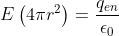 E\left ( 4 \pi r^2 \right )= \frac{q_{en}}{\epsilon _0}