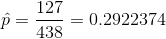 \hat{p} = \frac{127}{438} = 0.2922374