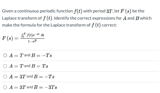 Given a continuous periodic function f(t) with period 3T, let F (s) be the Laplace transform of f(t). Identify the correct ex