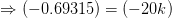 \Rightarrow (-0.69315) = (-20k)