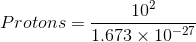 102 1.673 × 10-27 Protons =