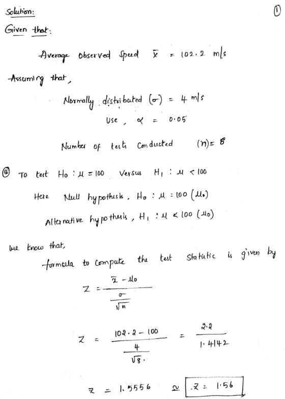 Solution: Given that m/s Average observed Speed π = 102.2 Assuming that . Normally distributed ( ) = 4 m/s use, P = 0.05 Numb