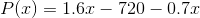 P(x)=1.6x-720-0.7x