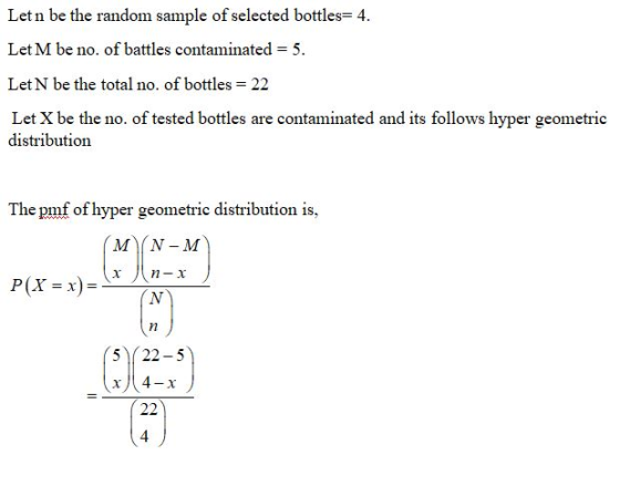 Let n be the random sample of selected bottles= 4. Let M be no. of battles contaminated = 5. Let N be the total no. of bottle