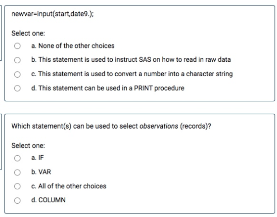 newvar=input(start,date9.); Select one: a. None of the other choices b. This statement is used to instruct SAS on how to read