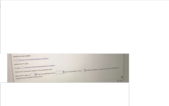 Identify the test statistic (Round to two decimal places as needed.) Identify the P-value P-values (Round to three decimal pl