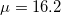 \small \mu = 16.2
