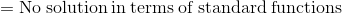 =\mathrm{No\:solution\:in\:terms\:of\:standard\:functions}