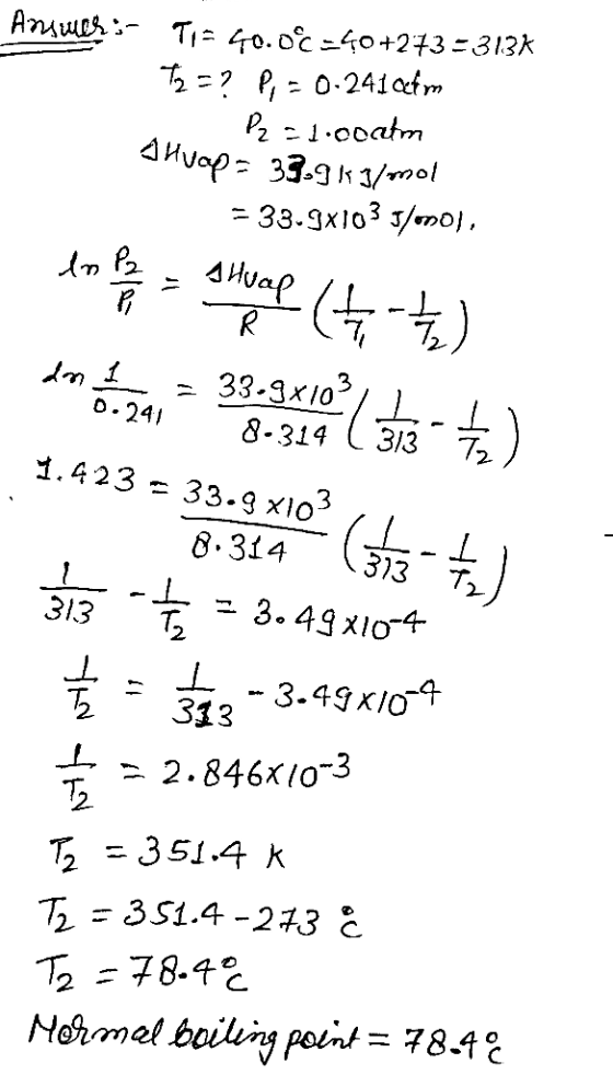 Ansues;- T1= 40.0*C=40+273-3136 T2 =? P, = 0.241 am P2 = 1.coatm Alvap = 3.9 kJ/mol = 33.9x1035/onon, en po atual (t =) de ba