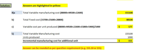 Solution: Answers are highlighted in yellow: Total Variable manufacturing cost (88000+44500+22600) 155100 Total Fixed cost (3