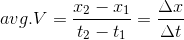 avg. V = \frac{x_2-x_1}{t_2-t_1} = \frac{\Delta x}{\Delta t}