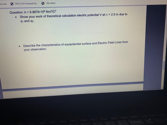 YouTube ENGR 2332 Homework Qu... 10th edition Question: k = 8.9876-109 Nm²/C2 Show your work of theoretical calculation elect