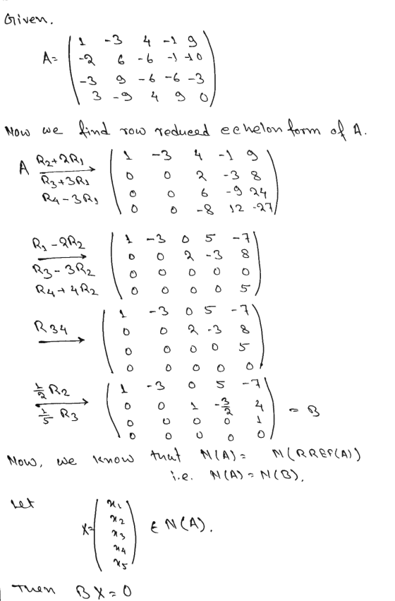 Given. A- 4 -19 6 -6 - to -6 -6-3 3 g 4 9 0 -3 Now we find row reduced echelon form of A. 1 -3 А R2+2R, R3+3R1 R4-3RA -3 8 -9