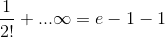 rac{1}{2!}+...infty =e-1-1