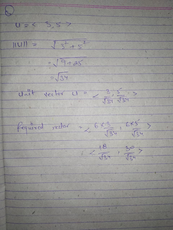 U a< 3,57 un) I 3 ² +5² √9+25 Unit vector cu a L 3,5 134 134 Required rector 6* 3 6x5 2 134 18 307 Z