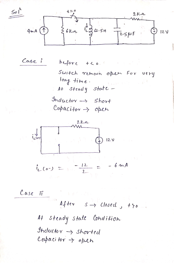 Solh t=0 2.К. amA • 6k_2 62.5H 12V T2.5MF Case i +<o before switch remain open for very long time. At steady state - Inductor