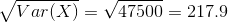\sqrt{Var(X)} = \sqrt{47500} = 217.9