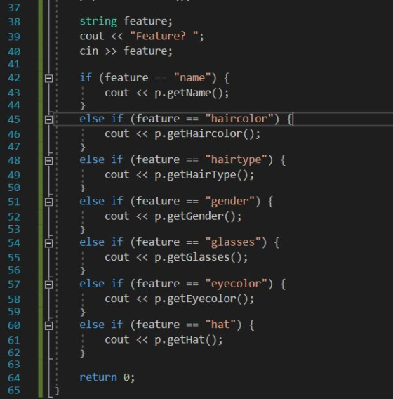 string feature; cout << Feature? ; cin >> feature; if (feature == name) { cout << p.getName(); else if (feature == hairc