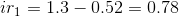 ir_1 = 1.3-0.52=0.78