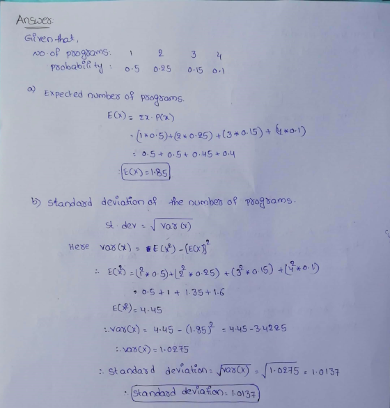 Answer: Given that, No of programs: probability : 2 3 4 0.5 0.25 0.15 oil Expected number of poograms. E(x) = {X. P(x) (1*0:5