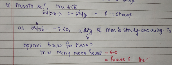& Private sol, Max Uch aulah = 6-2h1g h = 6 hours as aulah= -ho, utility of Alec is Strictly decreasing in h Optimal hours fo
