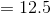 = 12.5