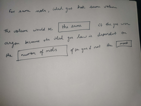 for same nols, ided gas har same volan The volume would be the same it the gas war argon because the ided gar law is dependen