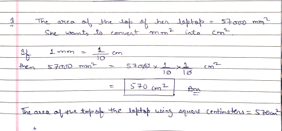 The area of the top of her laptop = 57000 m² She wants to convert mm- cm² into ceret जी 1 TO 2 then zuen aots 57000 x T cm² 1