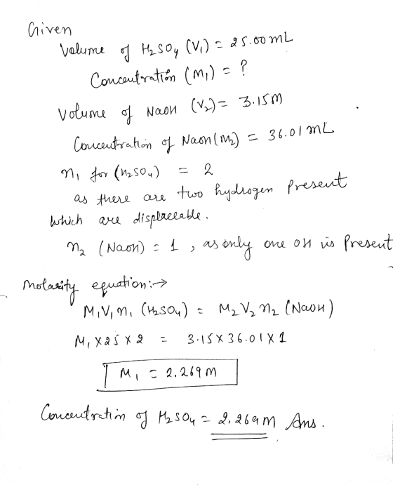 Given volume of H₂ SO, (V) = 25.00mL Concentration (Mi) = ? Volume of Naon () = 3.15m Concentration of Naon (M2) = 36.01 mL n
