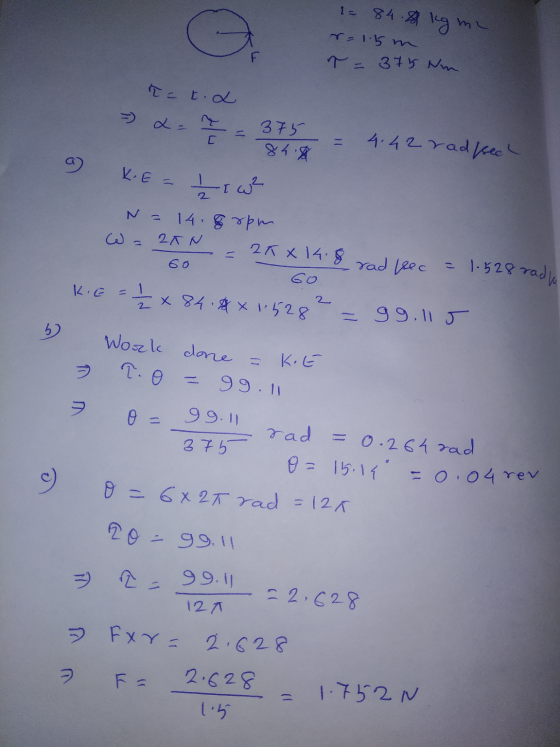 1- 84.8 Kg ma r=1.5m r = 375 Nm ła tod 375 84% = 4.42 rad keel a) KELIW N = 14.8rpm Wa ZAN = 2KX 14.8 rad isec = 1.528 radio