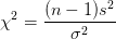 \chi ^2 = \frac{(n-1)s^2}{\sigma^2}