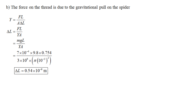 b) The force on the thread is due to the gravitational pull on the spider FL AAN FL YA mgL YA 7x10 x9.8 x0.754 3x109×1m(10-3)