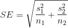 SE = \sqrt{\frac{s_{1}^2}{n_{1}} + \frac{s_{2}^2}{n_{2}}}