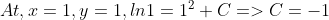 At, x=1, y=1, ln1=1^2+C => C=-1