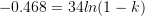 \large -0.468=34ln(1-k)