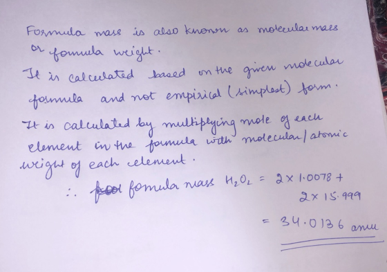 Formula mass is also knonon as molecular mass or formula weight. It is calculated based on the given molecular formula and no