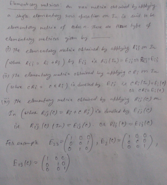 Elementary matrices : An nan matrix obtained by applying a single elementary row operation on In is said to be elementary mat